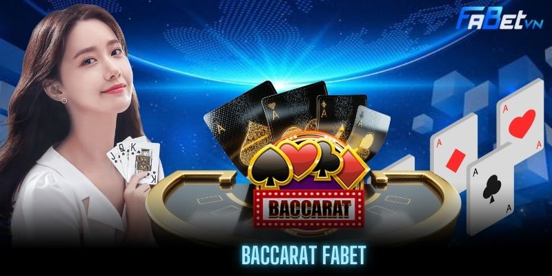 Baccarat Fabet - Game Bài Châu u Trực Tuyến Đẳng Cấp