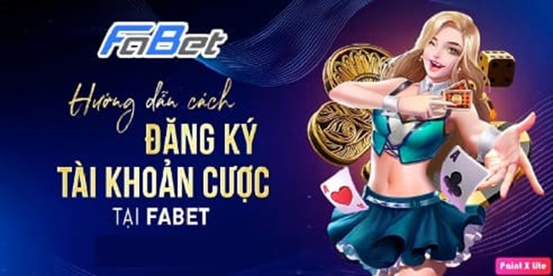 Đăng Ký Fabet - Hướng Dẫn 4 Bước Thao Tác An Toàn Chuẩn Xác